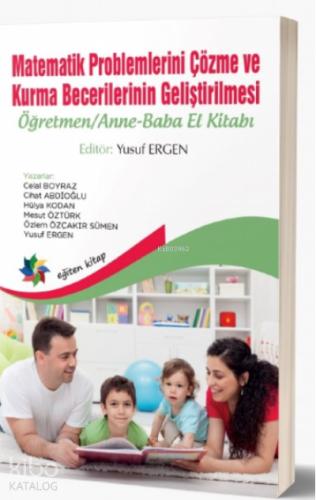 Matematik Problemlerini Çözme ve Kurma Becerilerinin Geliştirilmesi Öğretmen Anne Baba El Kitabı