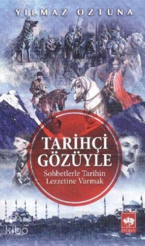 Tarihçi Gözüyle Sohbetlerle Tarihin Lezzetine Varmak