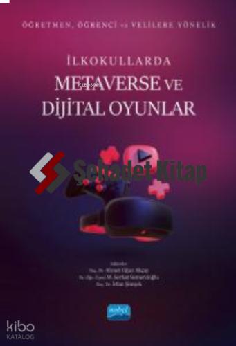 Öğretmen Öğrenci ve Velilere Yönelik İlkokullarda Metaverse ve Dijital Oyunlar