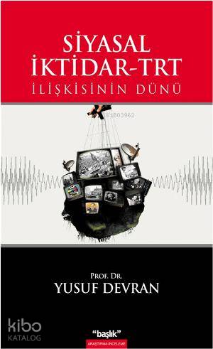 Siyasal İktidar TRT İlişkisinin Dünü