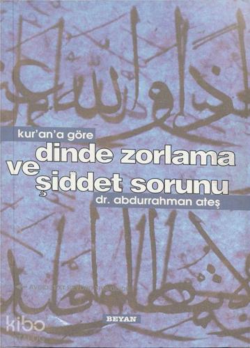 Kur an a Göre Dinde Zorlama ve Şiddet Sorunu