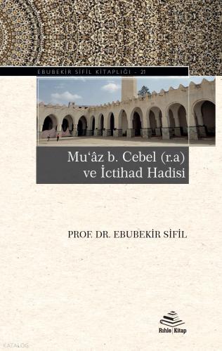 Muaz b Cebel r a ve İctihad Hadisi