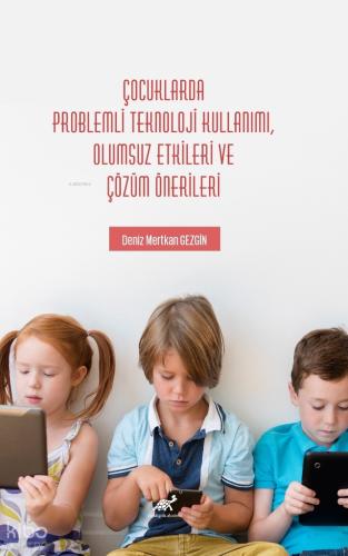 Çocuklarda Problemli Teknoloji Kullanımı Olumsuz Etkileri ve Çözüm Önerileri