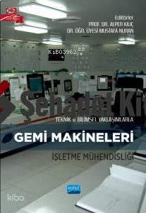 Teknik ve Bilimsel Yaklaşımlarla GEMİ MAKİNELERİ İŞLETME MÜHENDİSLİĞİ