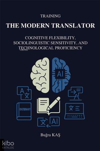 Training The Modern Translator Cognitive Flexibility Sociolinguistic Sensitivity and Technological Proficiency