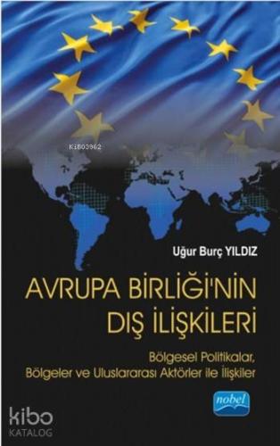 AVRUPA BİRLİĞİ NİN DIŞ İLİŞKİLERİ Bölgesel Politikalar Bölgeler ve Uluslararası Aktörler ile İlişkiler