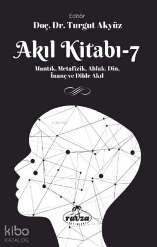 Akıl Kitabı 7 Mantık Metafizik Ahlak Din İnanç ve Dilde Akıl