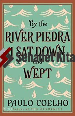 By the River Piedra I Sat Down and Wept A Novel of Forgiveness