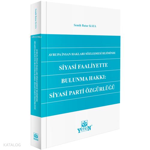 Avrupa İnsan Hakları Sözleşmesi Rejiminde Siyasi Faaliyette Bulunma Hakkı Siyasi Parti Özgürlüğü
