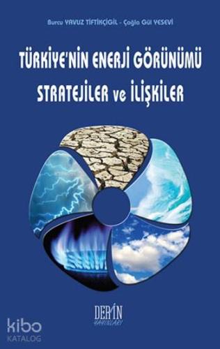 Türkiye nin Enerji Görünümü Stratejiler ve İlişkiler