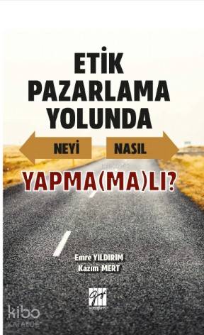 Etik Pazarlama Yolunda Neyi Nasıl Yapmamalı Emre Yıldırım Kazım Mert