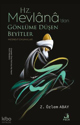 Hz Mevlana dan Gönlüme Düşen Beyitler