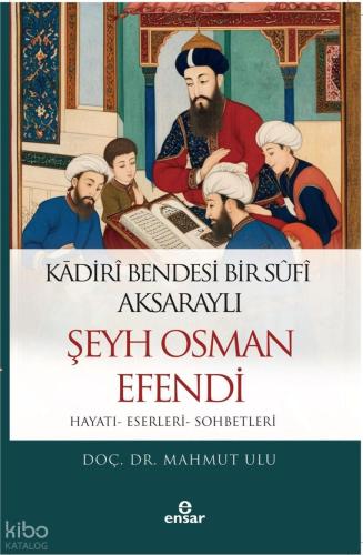 Kadiri Bendesi Bir Sufi Aksaraylı Şeyh Osman Efendi