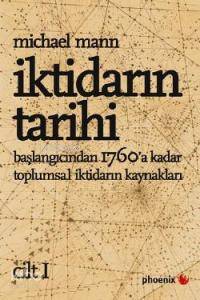 İktidarın Tarihi Cilt I Başlangıcından 1760 a Kadar Toplumsal İktidarın Kaynakları