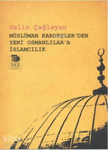 Müslüman Kardeşler den Yeni Osmanlılar a İslamcılık