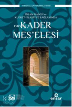 İnsan İradesi ve Kudret i İlahiyye Bağlamında Kader Mes elesi