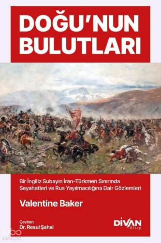 Doğu nun Bulutları İran Türkmen Sınırında Seyahatler ve Rus Yayılmacılığına Dair Gözlemler
