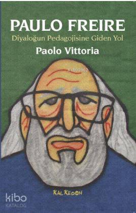 Paulo Freire Diyaloğun Pedagojisine Giden Yol