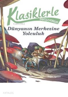 Klasiklerle Tanışıyorum Dünya nın Merkezine Yolculuk