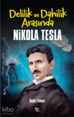 Delilik ve Dahilik Arasında Nikola Tesla