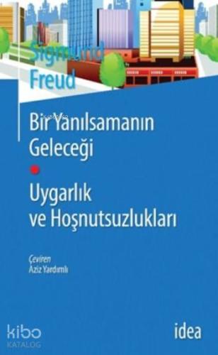 Bir Yanılsamanın Geleceği Uygarlık ve Hoşnutsuzlukları