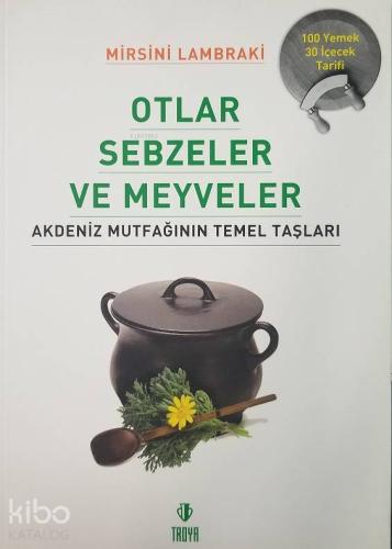 Otlar Sebzeler Meyveler Akdeniz Mutfağının Temel Taşları