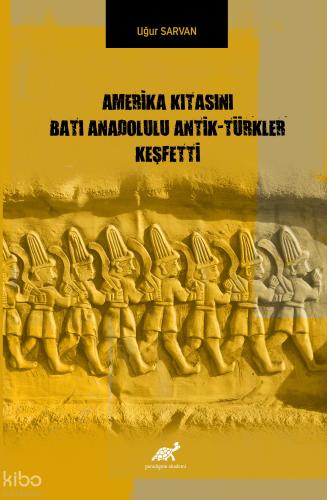 Amerika Kıtasını Batı Anadolulu Antik Türkler Keşfetti