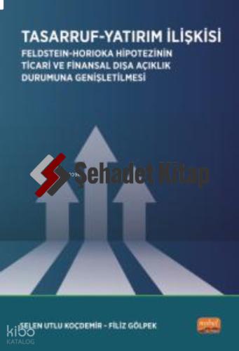 Tasarruf Yatırım İlişkisi Feldstein Horioka Hipotezinin Ticari ve Finansal Dışa Açıklık Durumuna Genişletilmesi