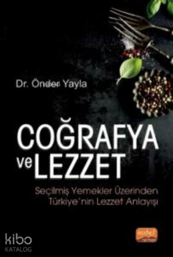 Coğrafya ve Lezzet Seçilmiş Yemekler Üzerinden Türkiye nin Lezzet Anlayışı Önder Yayla 10 İndirim