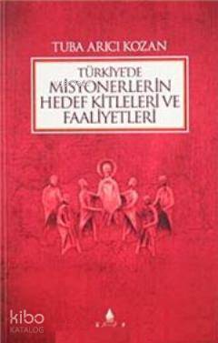 Türkiye de Misyonerlerin Hedef Kitleleri ve Faaliyetleri