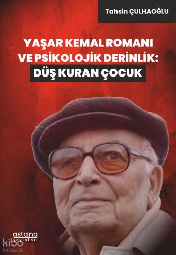 Yaşar Kemal Romanı ve Psikolojik Derinlik Düş Kuran Çocuk