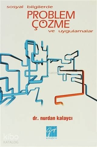Sosyal Bilgilerde Problem Çözme ve Uygulamalar Nurdan Kalaycı