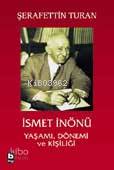 İsmet İnönü Yaşamı Dönemi ve Kişiliği
