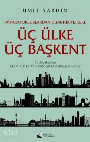 İmparatorluklardan Cumhuriyetlere Üç Ülke Üç Başkent
