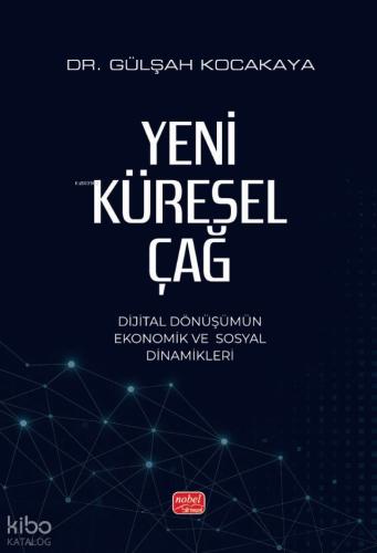 YENİ KÜRESEL ÇAĞ Dijital Dönüşümün Ekonomik ve Sosyal Dinamikleri