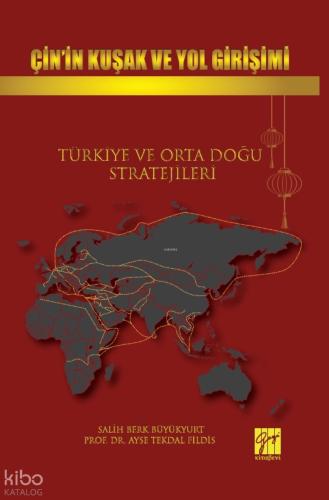 Çin in Kuşak Ve Yol Girişimi Türkiye Ve Orta Doğu Stratejileri