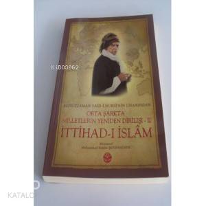 Bediüzzaman Said i Kürdi nin Lisanından Orta Şarkta Milletlerin Yeniden Dirilişi 2 Cilt İttihad ı İslam