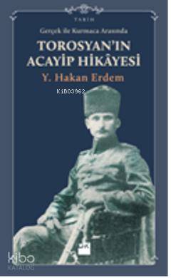 Gerçek ile Kurmaca Arasında Torosyan ın Acayip Hikayesi