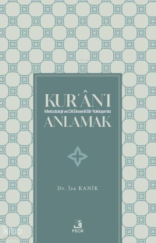 Kur an ı Metodoloji ve Dil Eksenli Bir Yaklaşımla Anlamak