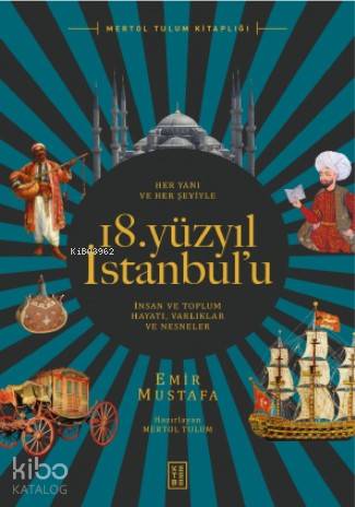 Her Yanı ve Her Şeyiyle 18 Yüzyıl İstanbul u