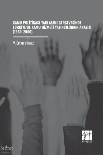 Kamu Politikası Yaklaşımı Çerçevesinde Türkiye de Kamu Hizmeti Yayıncılığının Analizi 1960 2006