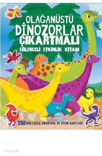 Olağanüstü Dinozorlar Çıkartmalı Eğlenceli Etkinlik Kitabı 250 den Fazla Çıkartma ve Oyun Kartları