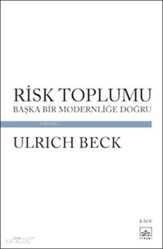 Risk Toplumu Başka Bir Modernliğe Doğru