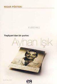 Ayhan Işık Yeşilçam dan Bir Portre