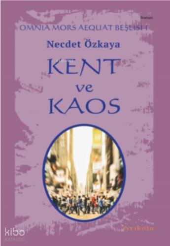 Kent ve Kaos Omnia Mors Aequat Beşlisi I