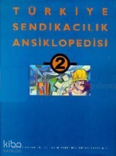 Türkiye Sendikacılık Ansiklopedisi Cilt 2