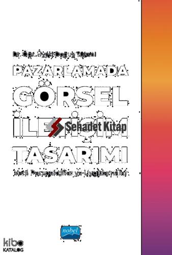 PAZARLAMADA GÖRSEL İLETİŞİM TASARIMI Yeni Perspektifler ve Uygulamalar