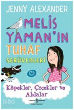 Melis Yaman ın Tuhaf Serüvenleri Köpekler Çiçekler Ablalar
