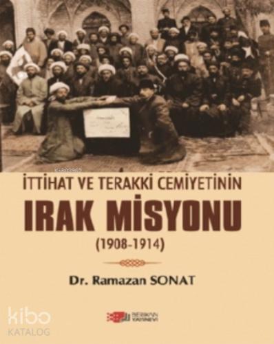 İttihat Ve Terakki Cemiyetinin Irak Misyonu