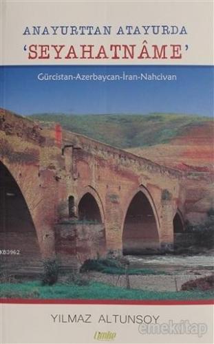 Anayurttan Atayurda Seyehatname Gürcistan Azerbaycan İran Nahcivan